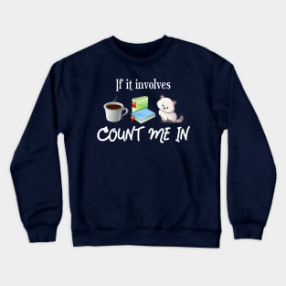 Coffee, Books, Cat -- Count Me In! Crewneck Sweatshirt